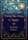 Every Little Thing She Does Is Magic - Michelle Hébert - 9781774712955