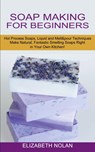 Soap Making for Beginners - Elizabeth Nolan - 9781774850817