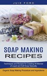 Soap Making Recipes - Julie Ford - 9781774850824