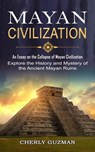 Mayan Civilization - Cherly Guzman - 9781774855331
