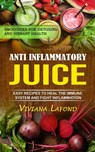 Anti Inflammatory Juice - Viviana LaFond - 9781774859803