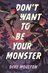 Don't Want to Be Your Monster - Deke Moulton - 9781774880494
