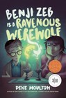 Benji Zeb Is a Ravenous Werewolf - Deke Moulton - 9781774880548