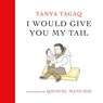 I Would Give You My Tail - Tanya Tagaq ; Qavavau Manumie - 9781774880579