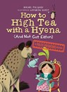 How to High Tea with a Hyena (and Not Get Eaten) - Rachel Poliquin ; Kathryn Durst - 9781774881668