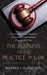 The Business of the Practice of Law: The Essential Steps Required to Establish and Maintain a Successful Firm - Q. C. Roderick J. McLeod - 9781775057703