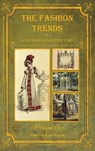 The Fashion Trends of Ackermann's Repository of Arts, Literature, Commerce, Etc. - Katie Popova - 9781775065456