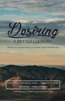Desiring A Better Country - Stephen J Wellum ; Michael A G Haykin ; Kevin N Flatt - 9781775263319