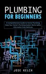 Plumbing for Beginners - Jose Kelch - 9781775314219