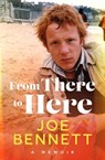From There to Here: A memoir from the award-winning New Zealand columnist, teacher, and international bestselling author - Joe Bennett - 9781775490937
