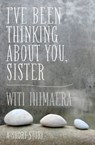 I've Been Thinking About You, Sister - Witi Ihimaera - 9781775534167