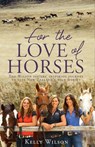 For the Love of Horses - Kelly Wilson - 9781775536772