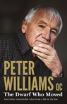 The Dwarf Who Moved and other remarkable tales from a life in the law - WILLIAMS,  Peter - 9781775540915