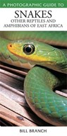 Photographic Guide to Snakes, Other Reptiles and Amphibians of East Africa - Bill Branch - 9781775841654