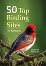 50 Top Birding Sites in Kenya - Catherine Ngarachu - 9781775842484