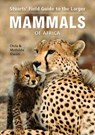 Stuarts’ Field Guide to Larger Mammals of Africa - Chris Stuart ; Mathilde Stuart - 9781775842743