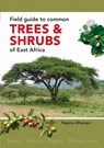 Field Guide to Common Trees and Shrubs of East Africa - Najma Dharani - 9781775846086