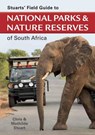 Stuarts' Field Guide to National Parks and Nature Reserves of South Africa - Chris Stuart ; Mathilde Stuart - 9781775846116