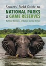 Stuarts' Field Guide to National Parks & Game Reserves – Namibia, Botswana, Zimbabwe, Zambia & Malawi - Chris Stuart Chris ; Mathilde Stuart Mathilde - 9781775847205