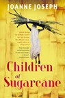CHILDREN OF SUGARCANE - Joanne Joseph - 9781776191710