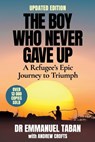 THE BOY WHO NEVER GAVE UP - A Refugee's Epic Journey to Triumph - Emmanuel Taban - 9781776191963
