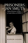 PRISONERS OF JAN SMUTS - Italian Prisoners of War in South Africa in WWII - Horn Karen - 9781776192847