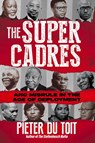 THE SUPER CADRES - ANC Misrule in the Age of Deployment - Pieter Du Toit - 9781776192991