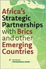 Africa’s Strategic Partnerships with BRICS and Other Emerging Countries - Siphamandla Zondi ; Hellen Adogo - 9781776345991