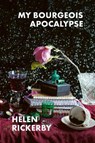 My Bourgeois Apocalypse - Helen Rickerby - 9781776712106