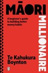 Māori Millionaire - Te Kahukura Boynton - 9781776951215