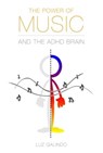 The Power of Music and the ADHD Brain - Luz Galindo - 9781777006303