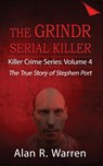 Grindr Serial Killier; The True Story of Serial Killer Stephen Port - Alan R Warren - 9781777259433
