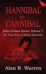 Hannibal the Cannibal; The True Story of Robert Maudsley - Alan R Warren - 9781777259464