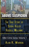 Above Suspicion; The True Story of Russell Williams Serial Killer - Alan R Warren - 9781777259495