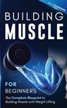 Building Muscle for Beginners - Baz Thompson - 9781777324384