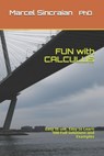 FUN with CALCULUS: Easy to use, Easy to Learn 500 Full Solutions and Examples - Marcel Sincraian - 9781777502201