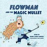 Flowman and the Magic Mullet - Emily Hawkes ; Konn Hawkes - 9781777641702