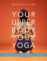 Your Upper Body, Your Yoga - Bernie Clark - 9781777687304