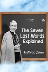 The Seven Last Words Explained - Archbishop Fulton J. Sheen ; Allan Smith - 9781777727130