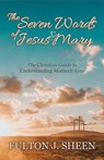 The Seven Words of Jesus and Mary - Archbishop Fulton J. Sheen ; Allan Smith - 9781777727192