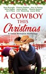 A Cowboy This Christmas: A Sweet Romance Anthology - Roxy Boroughs ; Victoria Chatham ; Amy Jo Fleming ; Raine Hughes ; Lawna Mackie ; Shawna Mumert ; Jan O’Hara ; A.M. Westerling ; Joanie Wilde - 9781777755539