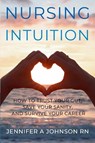Nursing Intuition - Jennifer A Johnson RN - 9781777790158