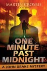 One Minute Past Midnight: A John Drake Mystery - Martin Crosbie - 9781777808822