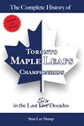 The Complete History of Toronto Maple Leafs Championships in the Last Six Decades - Stan Lee Slump - 9781777871208