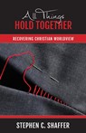 All Things Hold Together - Stephen C. Shaffer - 9781777978761