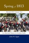 Spring of 1813 - John W Egan - 9781778023002