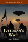 Justinian's Wall - John W Egan - 9781778023071