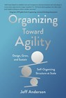 Organizing Toward Agility - Jeff Anderson - 9781778093012