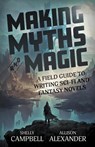Making Myths and Magic - Shelly Campbell ; Allison Alexander - 9781778194313