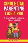 SINGLE DAD PARENTING LIKE A PRO - Alfie Thomas - 9781778258442